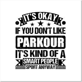 Parkour Lover It's Okay If You Don't Like Parkour It's Kind Of A Smart People Sports Anyway Posters and Art